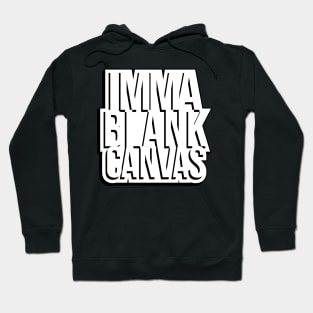 Imma Blank Canvas [shadow] Hoodie